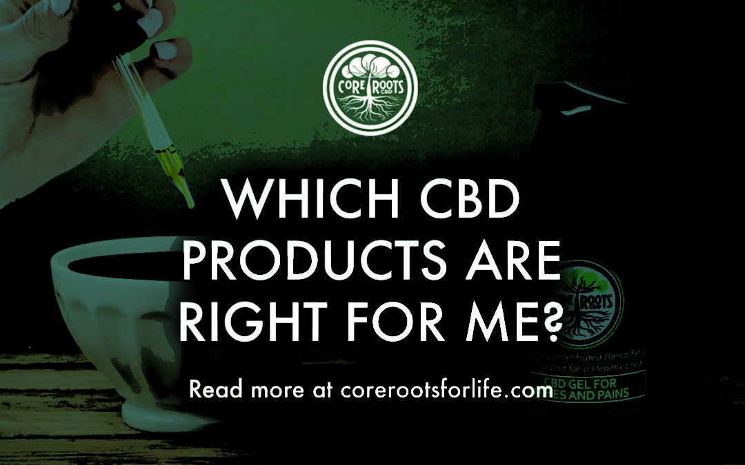 Which CBD Products Are Right For Me?