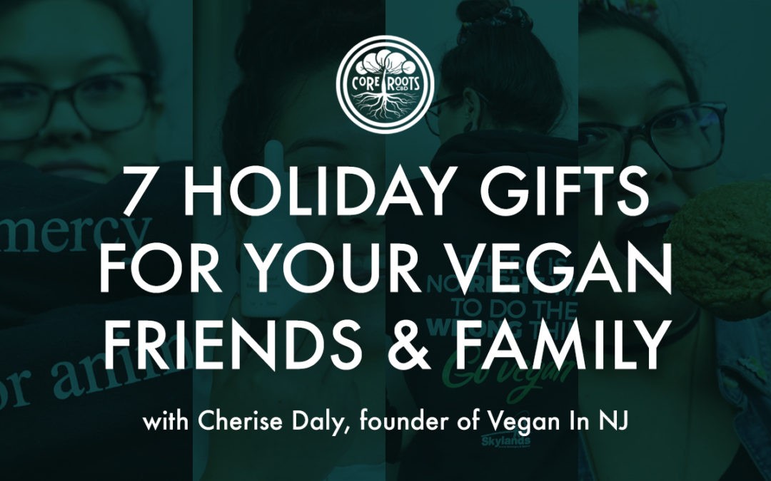 7 Perfect Holiday Gifts for Your Vegan Friends and Family 